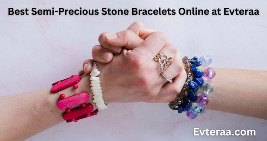 Best Semi-Precious Stone Bracelets Online at Evteraa