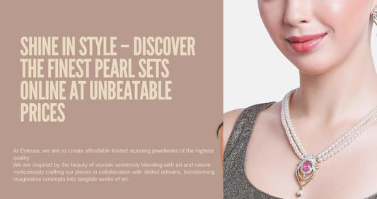 Shine in Style – Discover the Finest Pearl Sets Online at Unbeatable Prices
